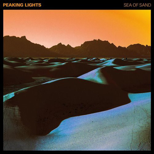 Peaking Lights Sea Of Sand