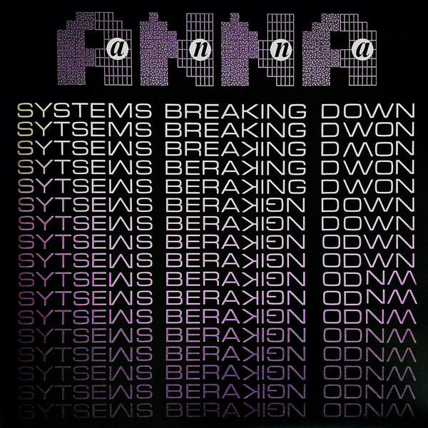 Anna – Systems Breaking Down