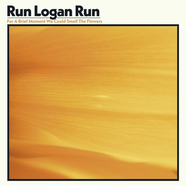 Run Logan Run : For A Brief Moment We Could Smell The Flowers