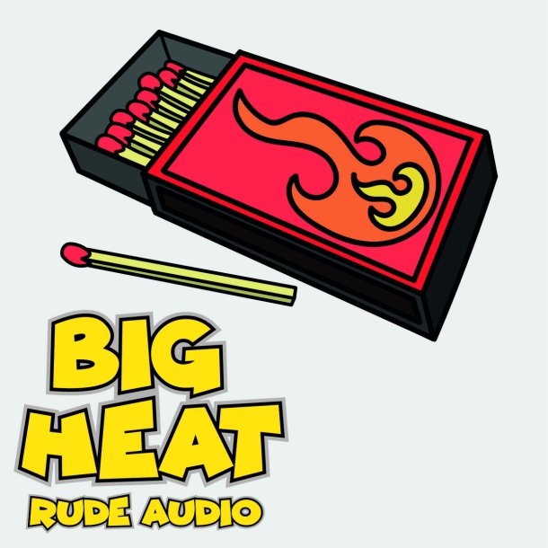 RUDE AUDIO - BIG HEAT