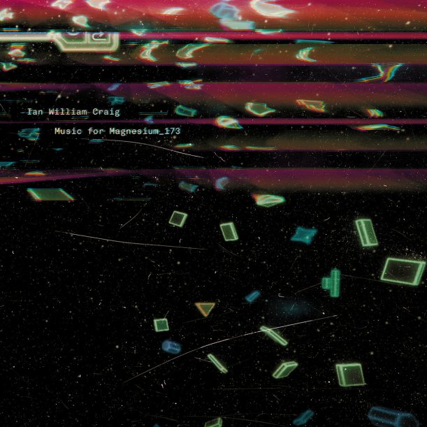 Ian William Craig - Music For Magnesium 173