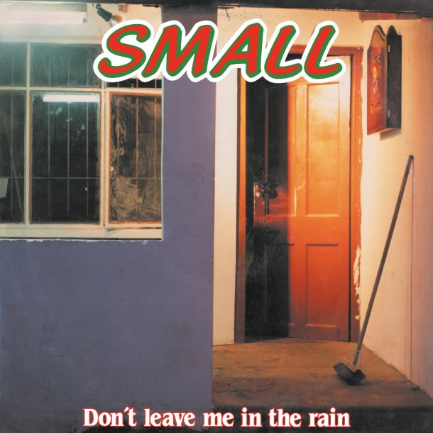 Small - Don't Leave Me In The Rain