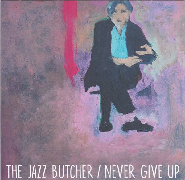 Jazz Butcher Never Give Up