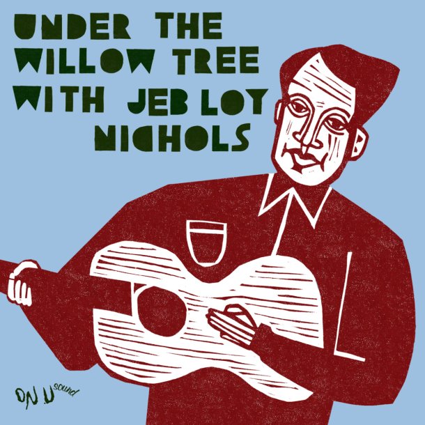 JEB LOY NICOLS : UNDER THE WILLOW TREE