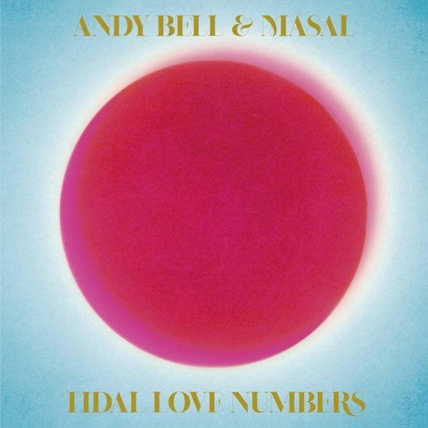 ANDY BELL &amp; MASAI : TIDAL LOVE NUMBERS