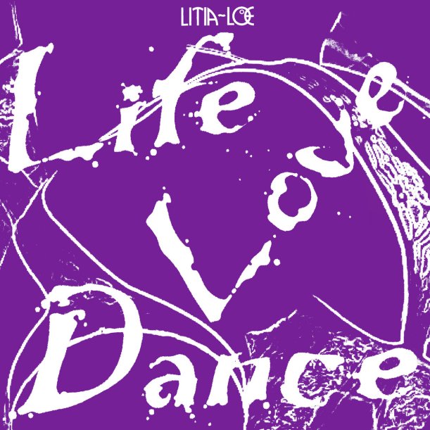 LITIA-LOE : LIFE LOVE DANCE